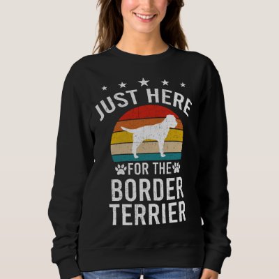 Just Here For Border Terrier Dog Sweatshirt