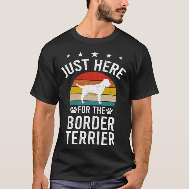 Just Here For Border Terrier Dog T-Shirt (Front)