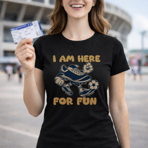 Just Here For Fun Soccer Cleat Humor T-Shirt