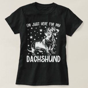 Just Here For My Dachshund Dog Lover Cool Birthday T-Shirt