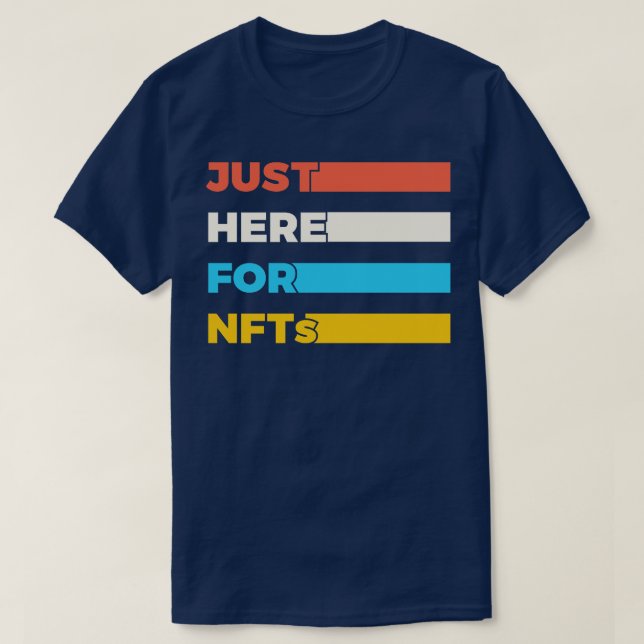 Just Here For NFTs Funny T-Shirt (Design Front)