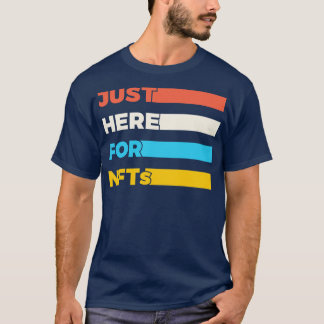 Just Here For NFTs Funny T-Shirt