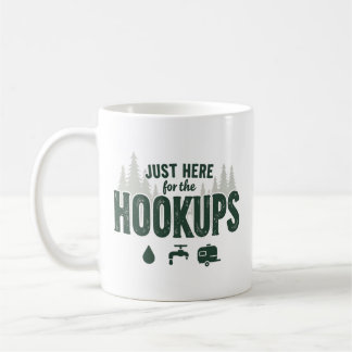 JUST HERE FOR TH HOOKUPS CAMPING COFFEE MUG