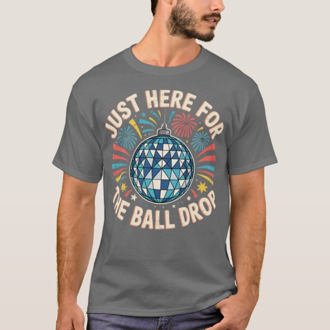 Just Here for The Ball Drop T-Shirt (Front)