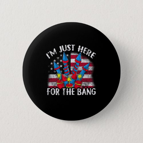 Just Here For The Bang Funny Fireworks Humor  Button