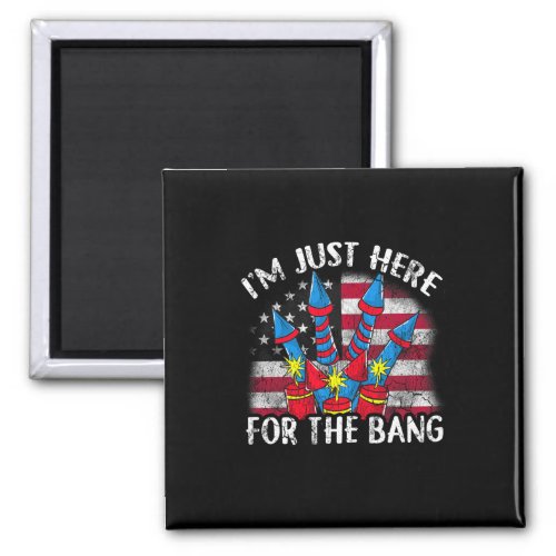 Just Here For The Bang Funny Fireworks Humor  Magnet