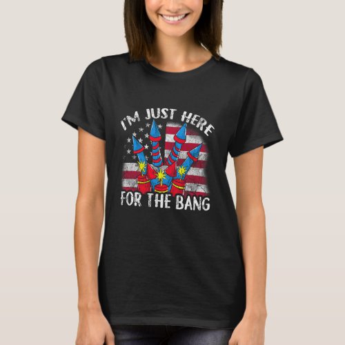 Just Here For The Bang Funny Fireworks Humor  T_Shirt