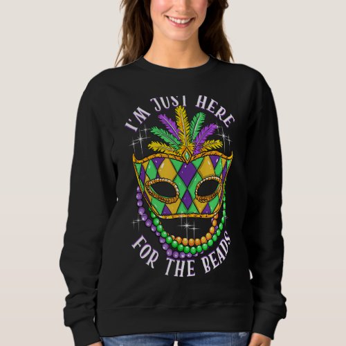 Just Here For The Beads Mardi Gras Parade Party Ma Sweatshirt