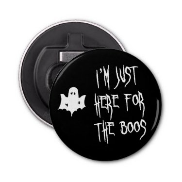 Just here for the Boos - Funny Halloween Quote