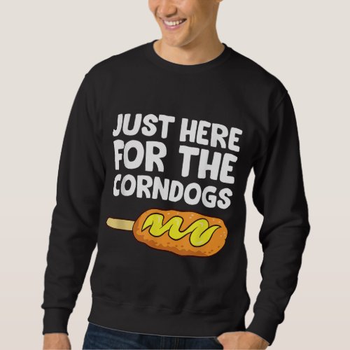 Just Here For The Corn Dogs Funny Corndog Sweatshirt