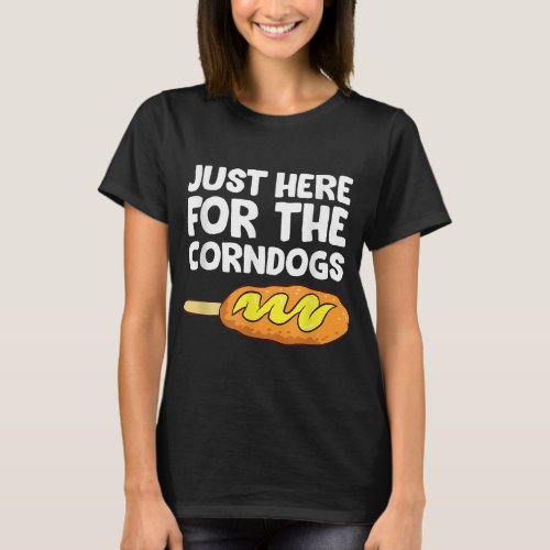 Just Here For The Corn Dogs Funny Corndog T_Shirt