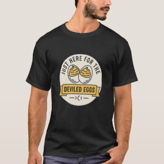 Just Here for The Deviled Eggs Funny Food Lover Co T-Shirt