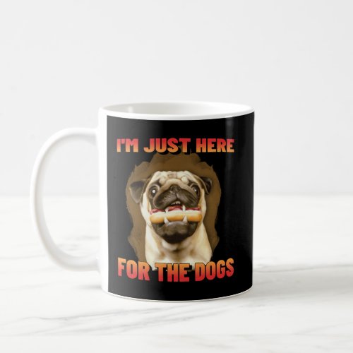 Just Here For The Dogs  Coffee Mug