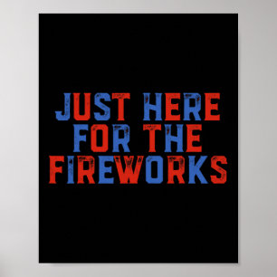 Just Here For The Fireworks Funny 4th Of July Patr Poster