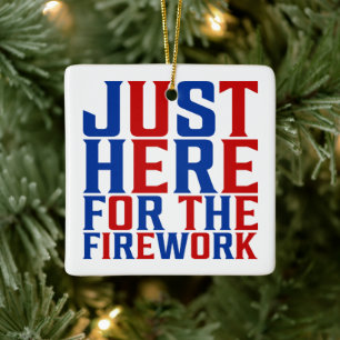Just Here For The Fireworks Funny For Couple Ceramic Ornament
