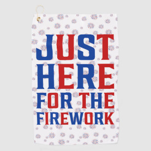 Just Here For The Fireworks Funny For Couple Golf Towel