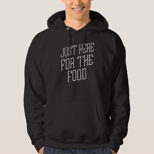 Just Here For The Food Humor Graphic Hoodie