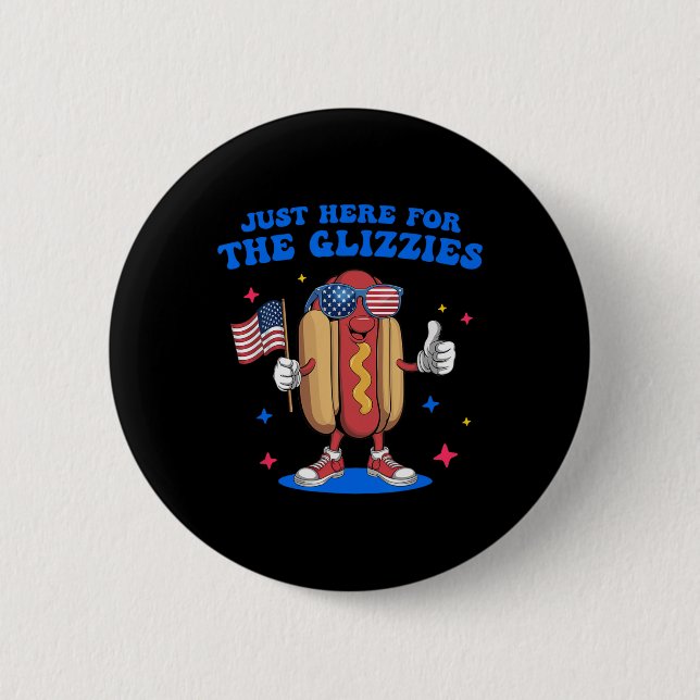 Just Here For The Glizzies Funny Fourth Of July Wi Button (Front)