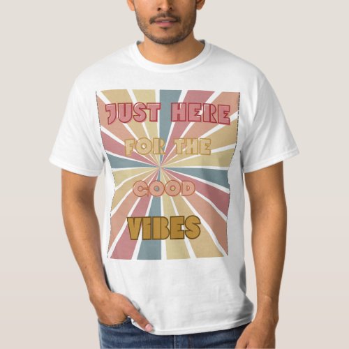 Just here for the good vibes printed T_Shirt