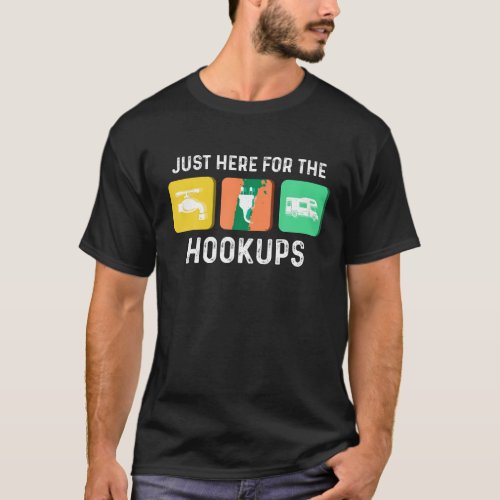 Just Here For The Hookups Camping funny RV hookup  T_Shirt