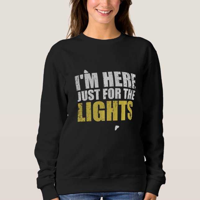 Just here for the lights  Lighting Technician Sweatshirt (Front)
