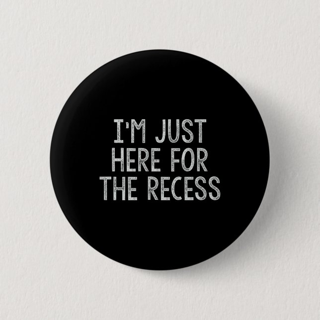 Just Here for the Recess Fun Back to School  Button (Front)