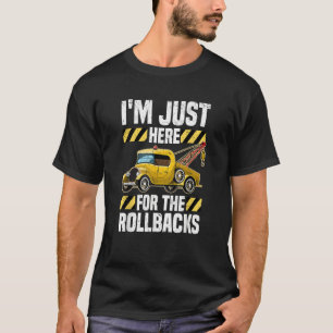 Just Here For The Rollbacks  Wrecker Tow Truck Dri T-Shirt