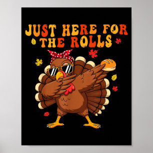 Just Here For The Rolls Turkey Rolls Thanksgiving  Poster
