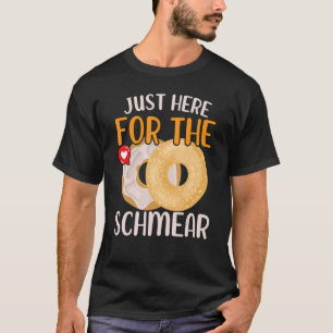 Just Here For The Schmear Bagel Food Foodie Bread T-Shirt