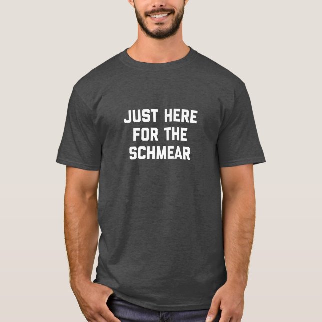 Just Here for the Schmear Jewish Bagel Deli Nosh T-Shirt (Front)