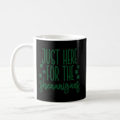 Just Here For The Shenanigans Coffee Mug