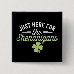 Just Here For The Shenanigans St Patrick's Day Button