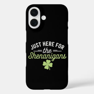 Just Here For The Shenanigans St Patrick's Day iPhone 16 Case