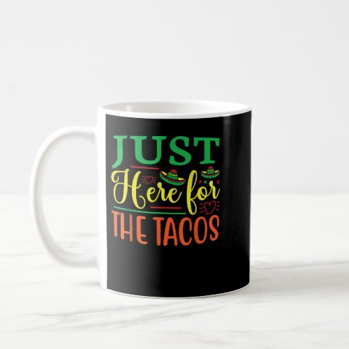 Just Here For The Tacos Cinco De Mayo Mexican Coffee Mug