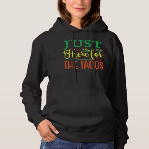 Just Here For The Tacos Cinco De Mayo Mexican Hoodie