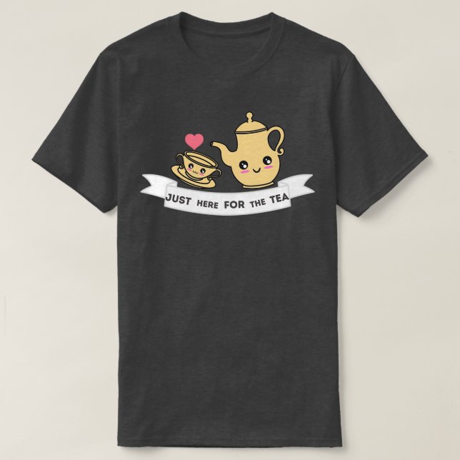 Just Here For The Tea T-Shirt (Design Front)