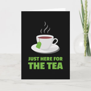 Just Here For The Tea Tea Drinker Card