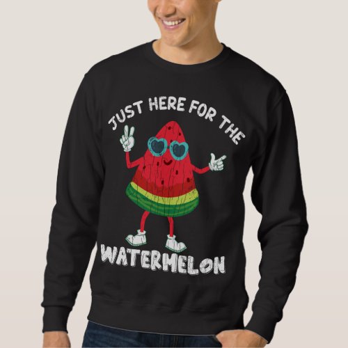 Just Here For The Watermelon Funny Summer Fruit Gr Sweatshirt