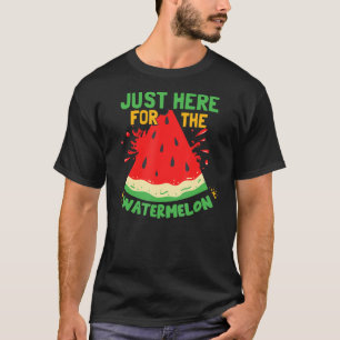 Just Here For The Watermelon T-Shirt
