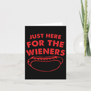 Just Here For The Wieners Funny Hot Dog 4th Of Jul Card