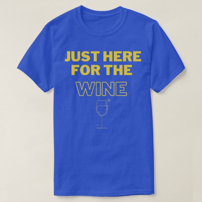 Just Here for the Wine T-Shirt (Design Front)