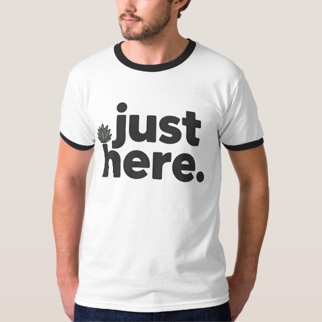 Just Here T-Shirt | Ultra Minimal Dry Humor  (Front)
