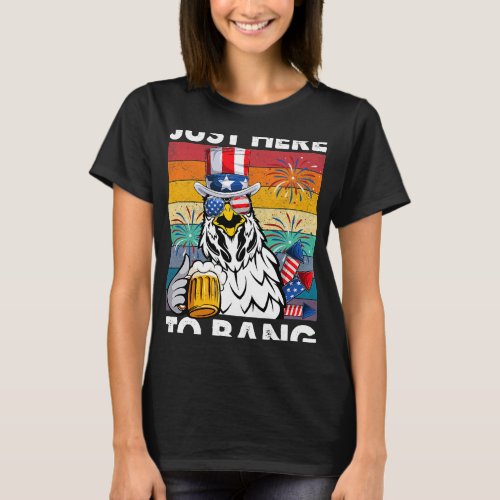 just here to bang 2chicken beer 4th of july 2farme T_Shirt