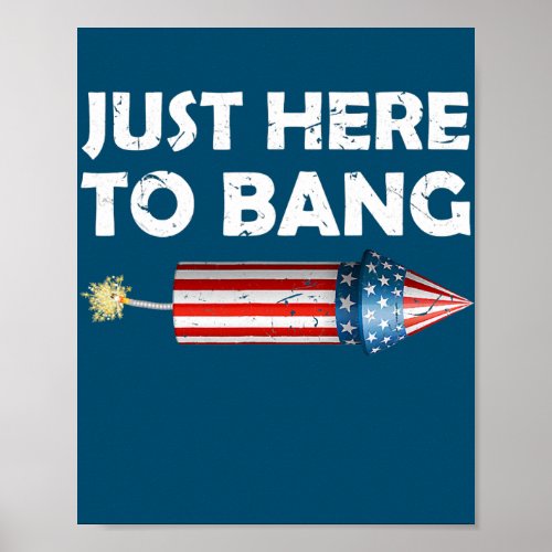 Just Here To Bang 4th of July Funny Firework Poster
