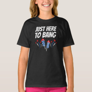 Just Here To Bang 4th Of July T-Shirt