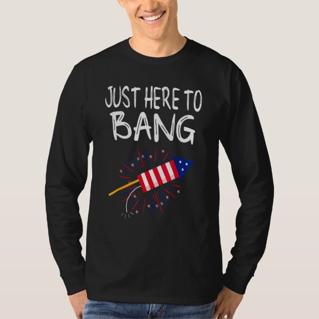 Just Here To Bang Fireworks 4th July American Flag T-Shirt (Front)