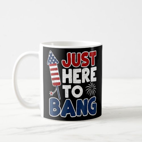 Just Here To Bang Fireworks Celebrate Independence Coffee Mug