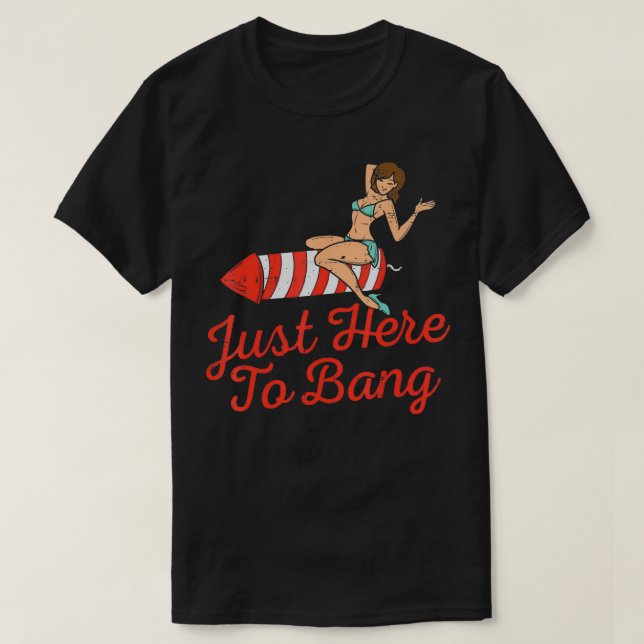 Just Here To Bang Fireworks Funny 4th of July Men  T-Shirt (Design Front)