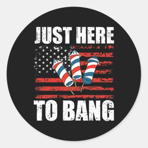 Just Here To Bang Fireworks USA Flag Patriotic Classic Round Sticker