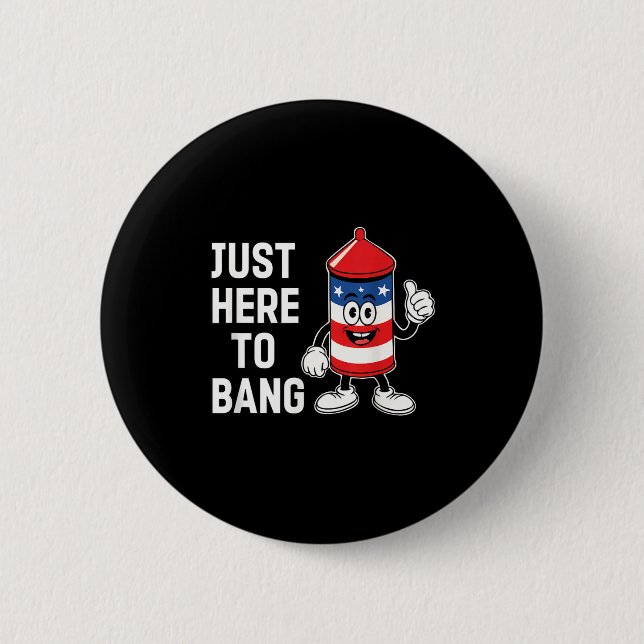 Just here to bang funny usa firecracker 4th of jul button (Front)